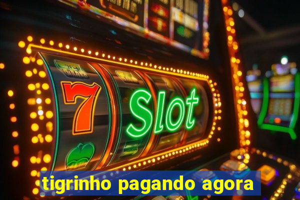 tigrinho pagando agora
